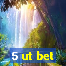 5 ut bet