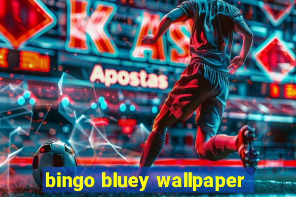 bingo bluey wallpaper