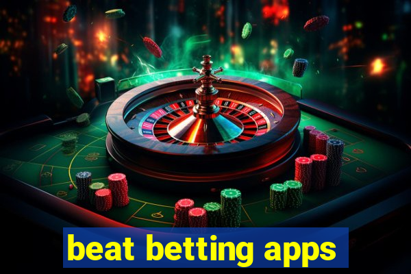 beat betting apps