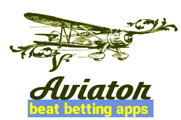 beat betting apps