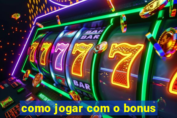 como jogar com o bonus