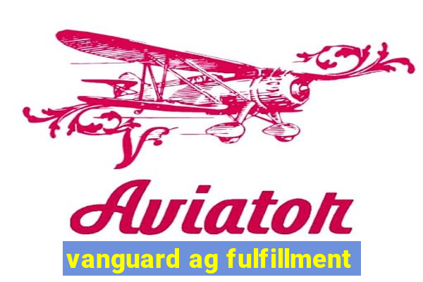 vanguard ag fulfillment