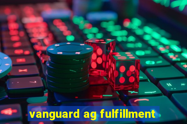 vanguard ag fulfillment