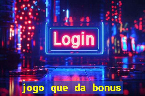 jogo que da bonus e pode sacar