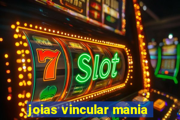 joias vincular mania