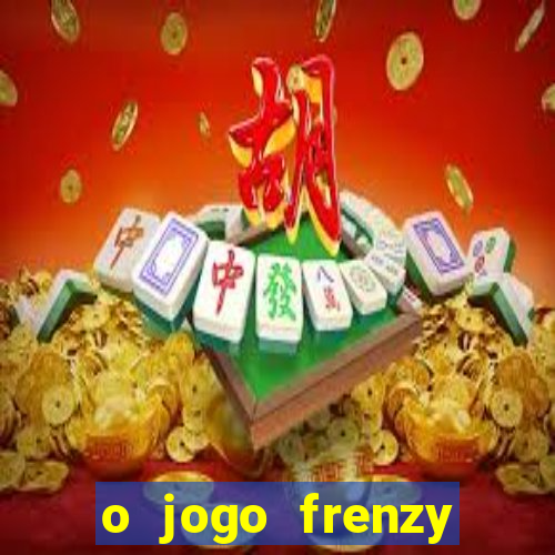 o jogo frenzy slots paga mesmo