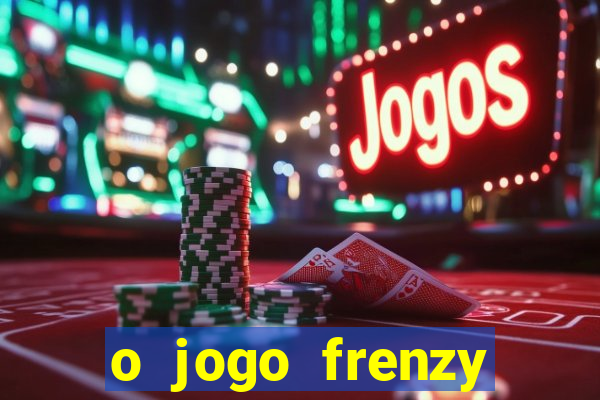 o jogo frenzy slots paga mesmo