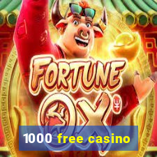 1000 free casino