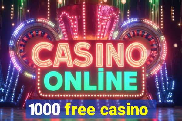 1000 free casino