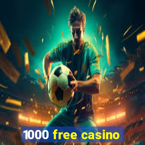 1000 free casino