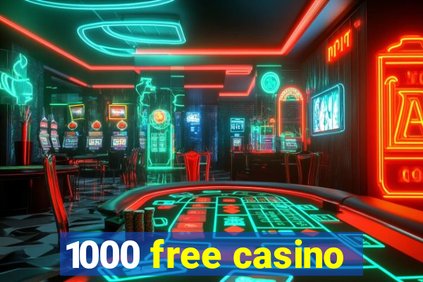 1000 free casino