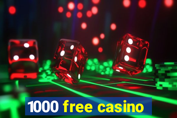 1000 free casino