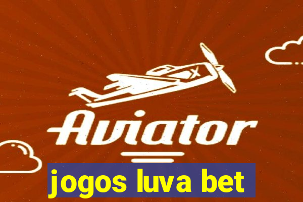 jogos luva bet