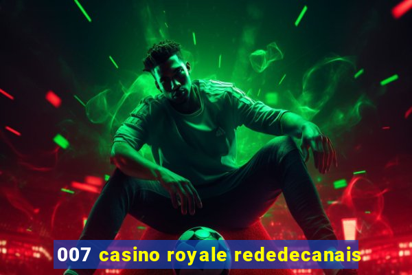 007 casino royale rededecanais