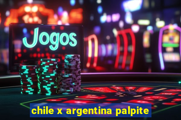 chile x argentina palpite