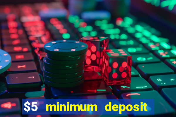 $5 minimum deposit online casino