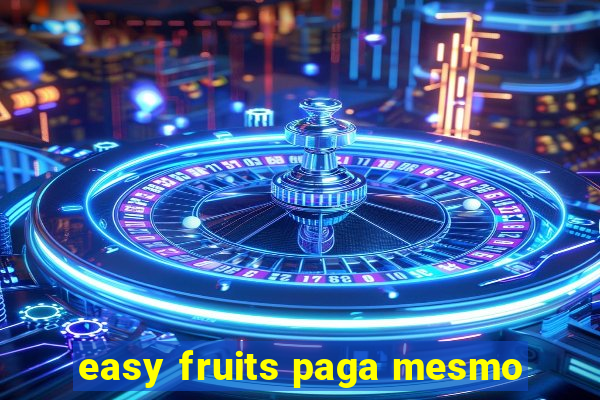 easy fruits paga mesmo