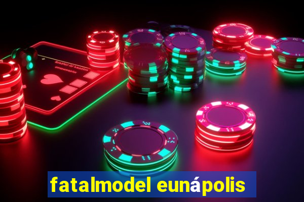 fatalmodel eunápolis