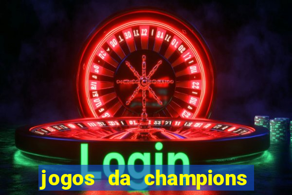 jogos da champions onde vai passar