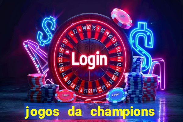 jogos da champions onde vai passar