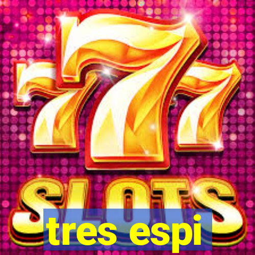 tres espi