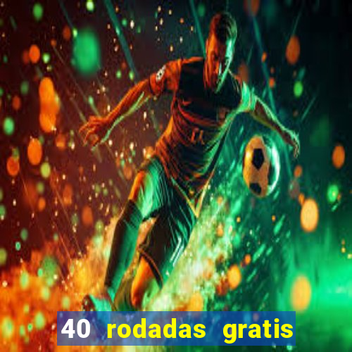 40 rodadas gratis jon bet