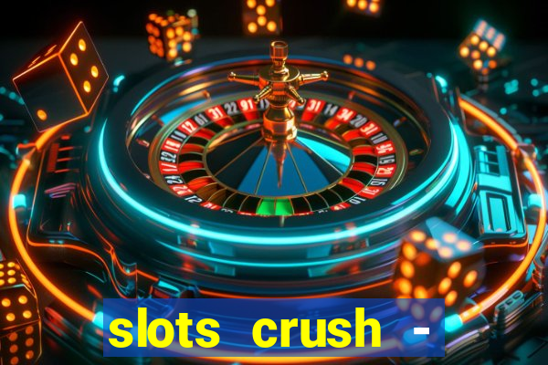 slots crush - casino portugal