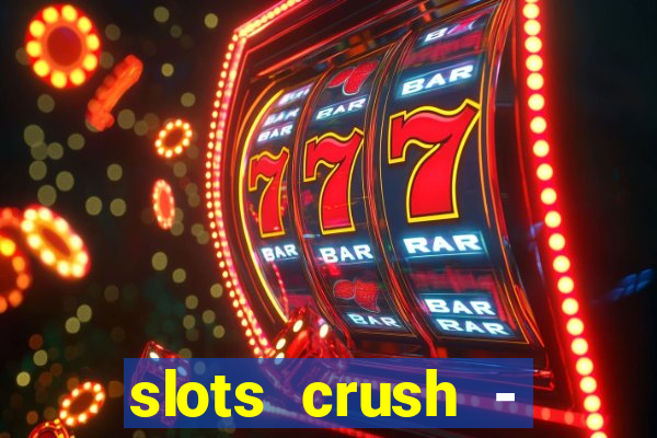 slots crush - casino portugal