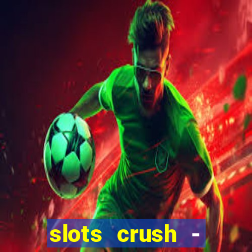 slots crush - casino portugal