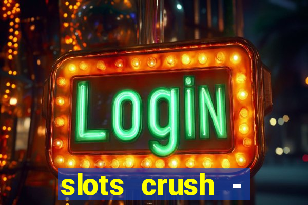 slots crush - casino portugal