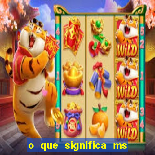 o que significa ms em jogos