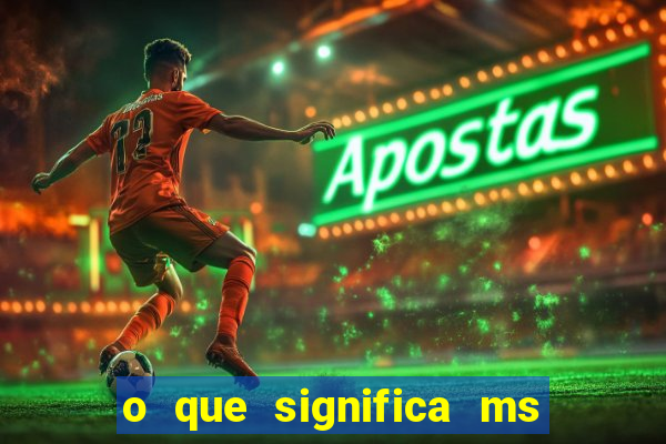 o que significa ms em jogos