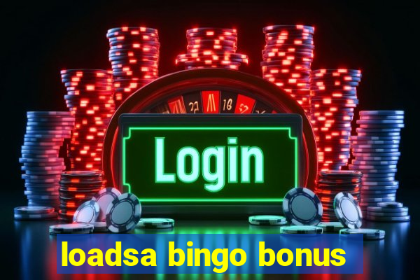 loadsa bingo bonus