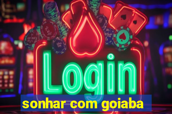 sonhar com goiaba