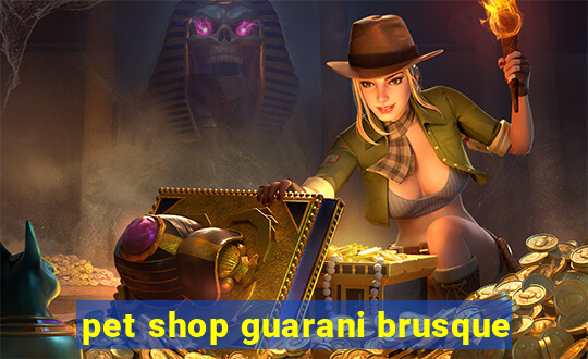 pet shop guarani brusque