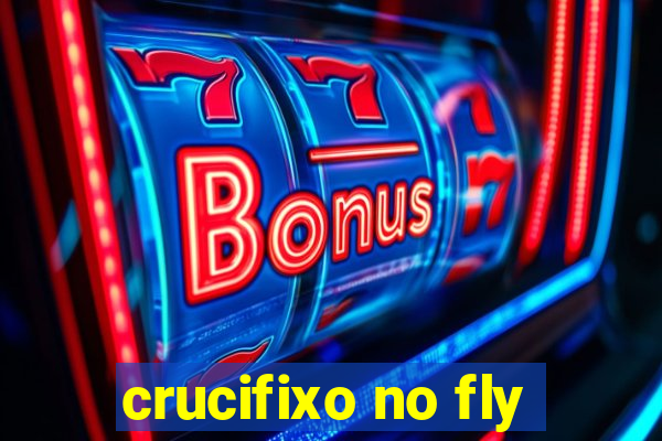 crucifixo no fly