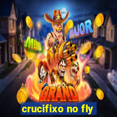 crucifixo no fly