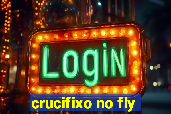 crucifixo no fly