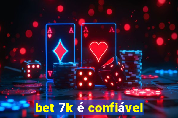 bet 7k é confiável