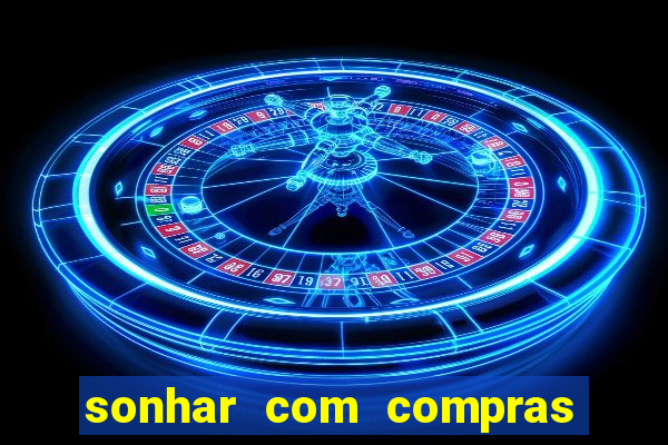 sonhar com compras no mercado