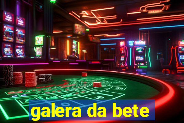 galera da bete