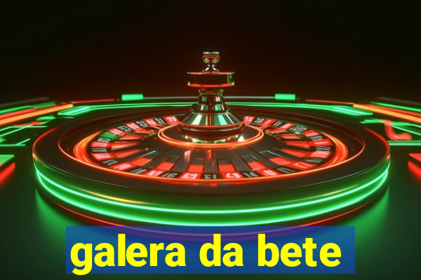 galera da bete