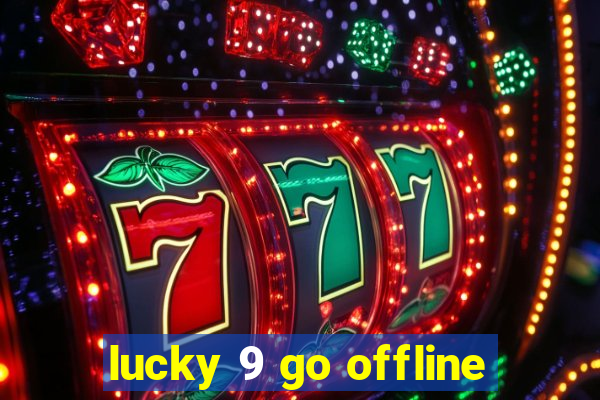 lucky 9 go offline