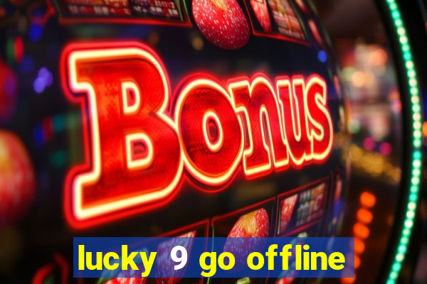 lucky 9 go offline