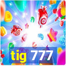 tig 777