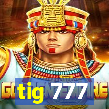 tig 777