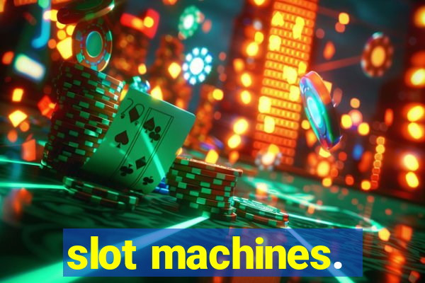 slot machines.