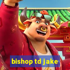 bishop td jake