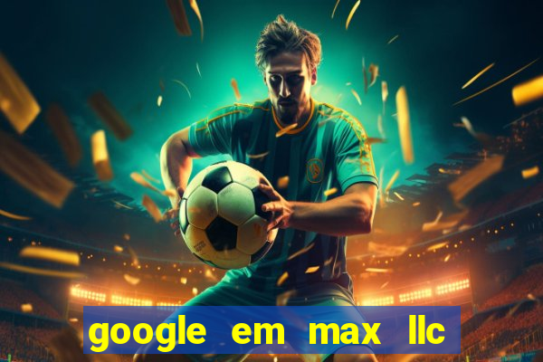 google em max llc sao paulo