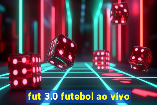 fut 3.0 futebol ao vivo